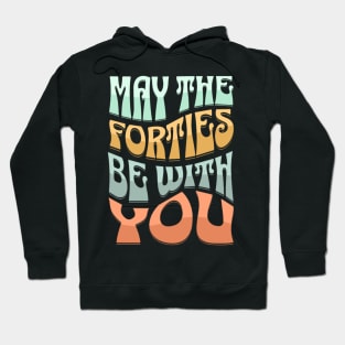 Funny May The Forties Be With You 40th Birthday Hoodie